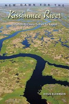 Hardcover New Dawn for the Kissimmee River: Orlando to Okeechobee by Kayak Book