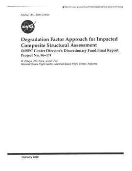 Paperback Degradation Factor Approach for Impacted Composite Structural Assessment: Msfc Center Director's Discretionary Fund Final Report, Project No. 96-17 Book