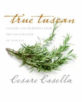 Hardcover True Tuscan: Flavors and Memories from the Countryside of Tuscany Book