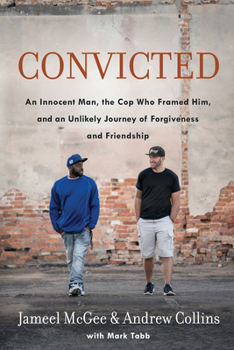 Paperback Convicted: An Innocent Man, the Cop Who Framed Him, and an Unlikely Journey of Forgiveness and Friendship Book