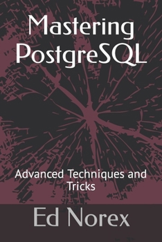 Mastering PostgreSQL: Advanced Techniques and Tricks