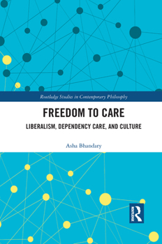 Paperback Freedom to Care: Liberalism, Dependency Care, and Culture Book