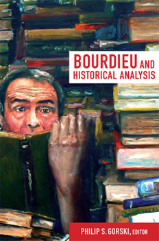 Bourdieu and Historical Analysis - Book  of the Politics, History, and Culture