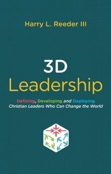 Paperback 3D Leadership: Defining, Developing and Deploying Christian Leaders Who Can Change the World Book