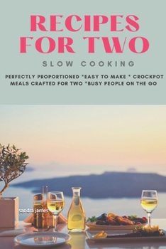 Paperback Slow Cooking Recipes For Two: 70 Perfectly Proportioned, Easy To Make Crockpot Meals Crafted For Two Busy People On The Go Book