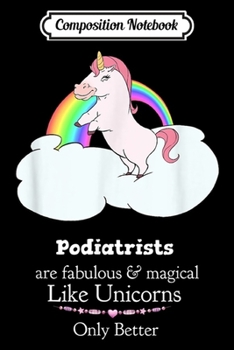 Paperback Composition Notebook: Podiatrists Are Magical Like Unicorns Journal/Notebook Blank Lined Ruled 6x9 100 Pages Book