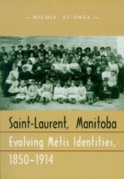 Paperback Saint-Laurent, Manitoba: Evolving Metis Identities, 1850-1914 Book