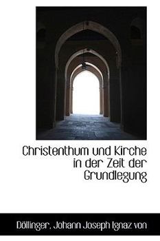 Christenthum und Kirche in der Zeit der Grundlegung