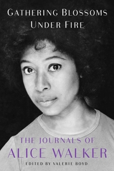 Hardcover Gathering Blossoms Under Fire: The Journals of Alice Walker, 1965-2000 Book