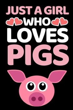 Just A Girl Who Loves Pigs: Funny Pig Lovers Notebook/Journal (6” X 9”)