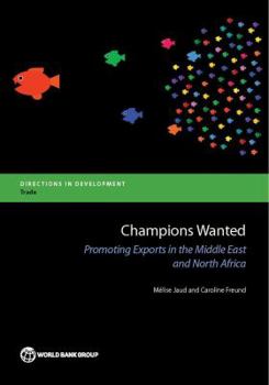 Paperback Champions Wanted: Promoting Exports in the Middle East and North Africa Book