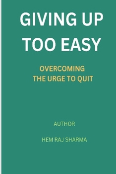 Paperback Giving Up Too Easy: Overcoming the Urge to Quit Book