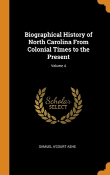 Hardcover Biographical History of North Carolina From Colonial Times to the Present; Volume 4 Book