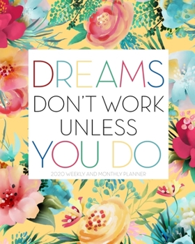 Dreams Don't Work Unless You Do 2020 Weekly and Monthly Planner: Yearly Calendar Agenda | Academic Schedule Organizer | Modern Journals for Planning & Notes | Alternative to a Card | Gift for Her