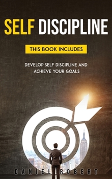 Hardcover Self Discipline: This Book Includes: Develop Self-Discipline and Achieve Your Goals Book