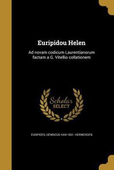 Paperback Euripidou Helen: Ad novam codicum Laurentianorum factam a G. Vitellio collationem [Greek, Ancient (To 1453)] Book