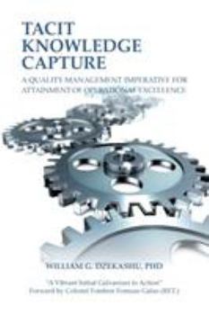 Paperback Tacit Knowledge Capture: A Quality Management Imperative for Attainment of Operational Excellence Book