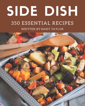 Paperback 350 Essential Side Dish Recipes: A Side Dish Cookbook You Will Love Book