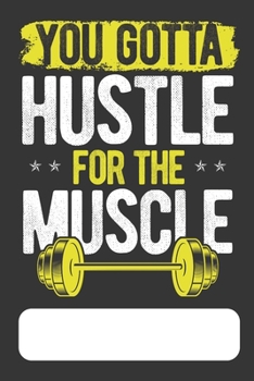 Paperback You Gotta Hustle For The Muscle: Bodybuilder Bodybuilding Weekly Undated Workout Chart Planner Book