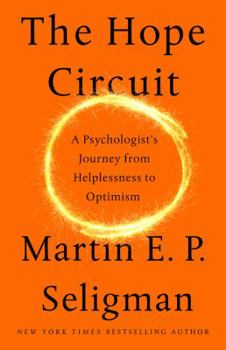 Hardcover The Hope Circuit: A Psychologist's Journey from Helplessness to Optimism Book