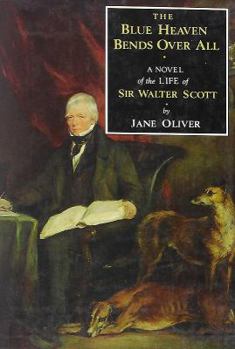 Paperback Blue Heaven Bends Over All: A Novel of the Life of Sir Walter Scott Book