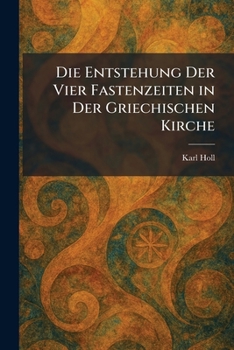 Die Entstehung Der Vier Fastenzeiten in Der Griechischen Kirche (German Edition)
