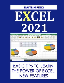 Paperback Excel 2021: Basic Tips To Learn: The Power Of Excel: New Features Book