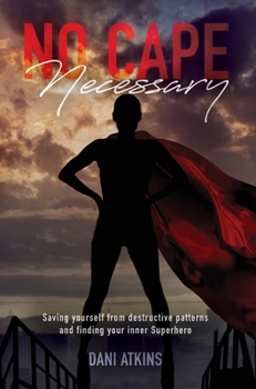 Hardcover No Cape Necessary: Saving yourself from destructive patterns and finding your inner Superhero Book