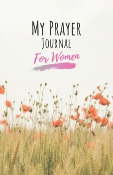 Paperback Prayer journal for women: Put all your prayers in one notebook - Cover with a field of flowers - A praying notebook that is easy to use during y Book