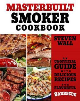 Paperback Masterbuilt Smoker Cookbook: An Unofficial Guide with Delicious Recipes for Flavorful Barbeque Book