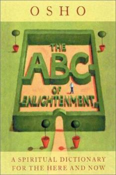 The ABC of Enlightenment : A Spiritual Dictionary for the Here and Now