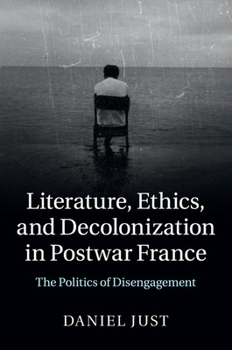 Paperback Literature, Ethics, and Decolonization in Postwar France: The Politics of Disengagement Book