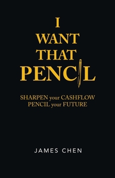 Paperback I Want That Pencil: Sharpen Your Cashflow, Pencil Your Future. Book