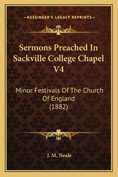 Paperback Sermons Preached In Sackville College Chapel V4: Minor Festivals Of The Church Of England (1882) Book