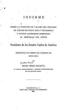 Paperback Informe sobre la cuestión de validez del tratado de límites de Costa Rica y Nicaragua y punto accessorios sometidos al arbitraje del Señor presidente [Spanish] Book