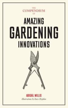 Hardcover The Compendium of Amazing Gardening Innovations Book