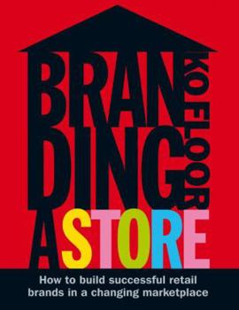 Hardcover Branding a Store: How to Build Successful Retail Brands in a Changing Marketplace Book