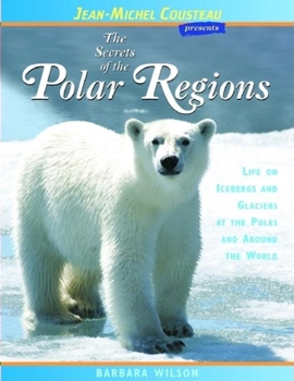 Paperback The Secrets of the Polar Regions: Life on Icebergs and Glaciers at the Poles and Around the World Book
