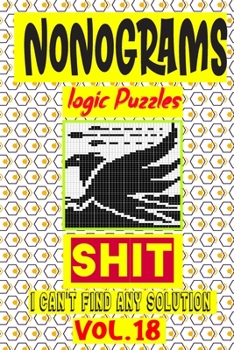 Paperback Nonogram logic Puzzle Shit I can't Find Any Solution: Japanese Crossword Picture Logic Puzzles giddlers logic puzzles Book