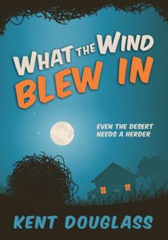 Paperback What the Wind Blew In: Even the desert needs a herder Book