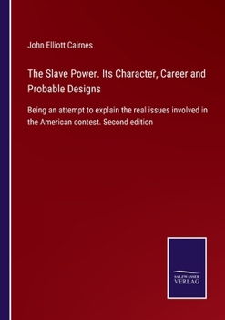 Paperback The Slave Power. Its Character, Career and Probable Designs: Being an attempt to explain the real issues involved in the American contest. Second edit Book