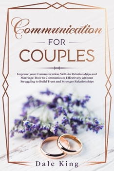 Paperback Communication for Couples: Improve your Communication Skills in Relationships and Marriage. How to Communicate Effectively without Struggling to Book