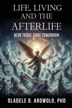 Paperback Life, Living and the Afterlife: Here Today, Gone Tomorrow Book
