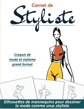 Paperback Carnet de Styliste: silhouettes de mannequins pour dessiner la mode comme un(e) styliste Croquis de mode et stylisme grand format [French] Book