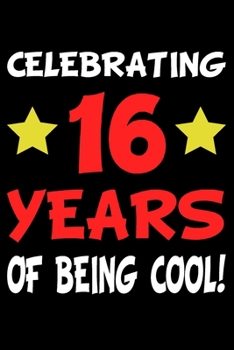 Paperback 16 Years Of Being Cool!: Blank Lined Journal, Happy 16th Birthday Notebook, Diary, Logbook, Perfect Gift For every 16 Year Old Book