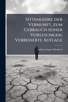 Paperback Sittenlehre der Vernunft, zum Gebrauch seiner Vorlesungen, Verbesserte Auflage [German] Book