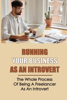 Paperback Running Your Business As An Introvert: The Whole Process Of Being A Freelancer As An Introvert: Identifying All Your Skills Book
