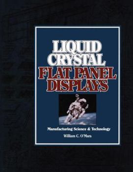 Hardcover Liquid Crystal Flat Panel Displays: Manufacturing Science & Technology Book