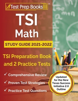 Paperback TSI Math Study Guide 2021-2022: TSI Preparation Book and 2 Practice Tests [Updated for the New Texas Success Initiative 2.0 Outline] Book