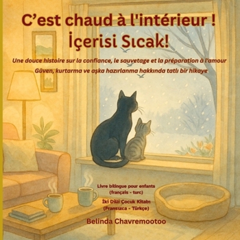 C'est chaud à l'intérieur! / Içerisi sicak!: Un conte bilingue français - turc pour les enfants sur la gentillesse et la confiance avec un sauvetage ... kedi kurtarma ve evcil hay (Le chat Chance)